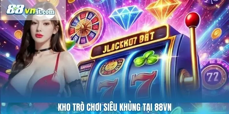 Kho trò chơi siêu khủng tại 88VN